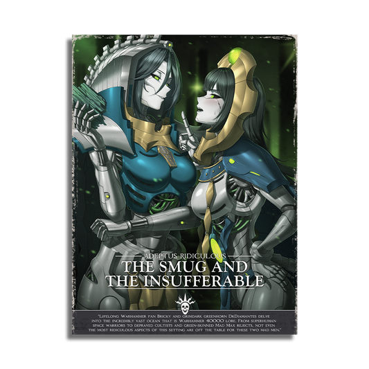 Adeptus Ridiculous | Smug and Insufferable - Art Print